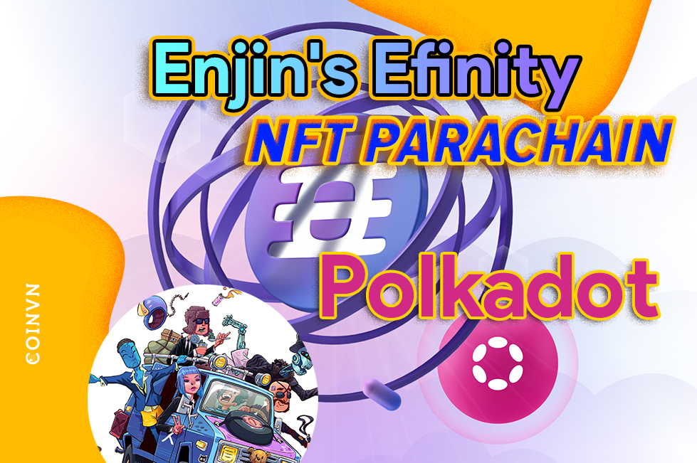 Enjin’s Efinity tro thanh NFT Parachain dau tien cua Polkadot - anh 1