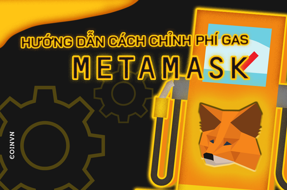 Huong dan cach chinh phi gas MetaMask mot cach chi tiet - anh 1