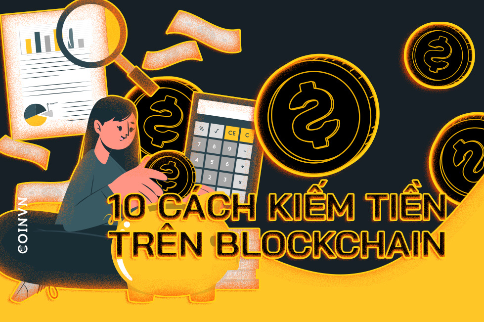 10 cach kiem tien tren blockchain - anh 1