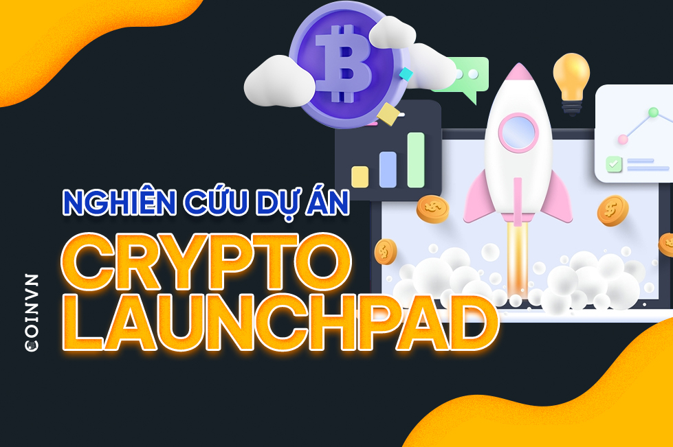 Tim hieu phuong phap nghien cuu mot du an Crypto Launchpad - anh 1