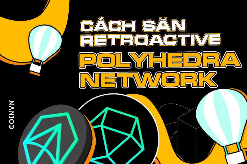Huong dan san Retroactive du an Polyhedra Network - anh 1